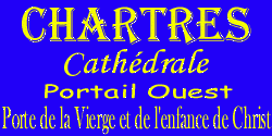 Chartres - Cathdrale - Portail Ouest - Porte de la Vierge et de L'enfance du Christ